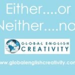 ‘EITHER…OR’, ‘NEITHER…NOR’-GLOBAL ENGLISH CREATIVITY
