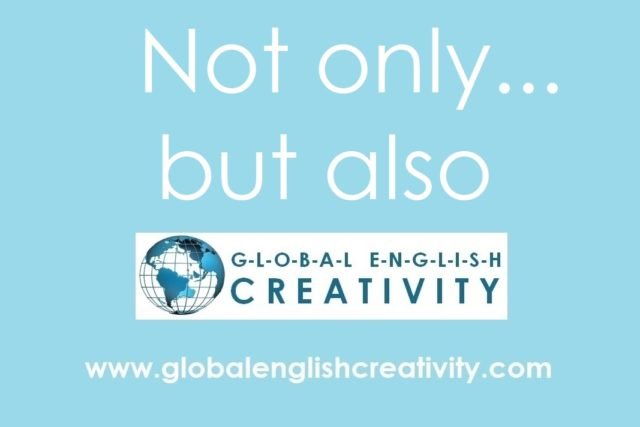 'NOT ONLY---BUT ALSO'-GLOBAL ENGLISH CREATIVITY